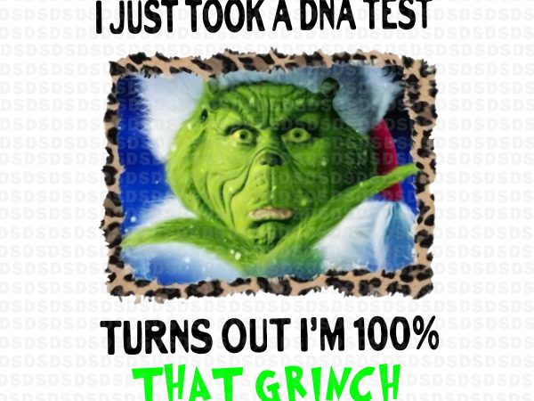 I Just Took A Dna Test Turns Out I M 100 That Grinch Png I Just Took A Dna Test Turns Out I M 100 That Grinch T Shirt Design To Buy Buy T Shirt