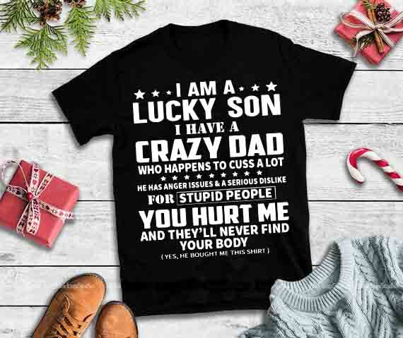 Download I am a lucky son I have a crazy dad who happens to cuss a ...