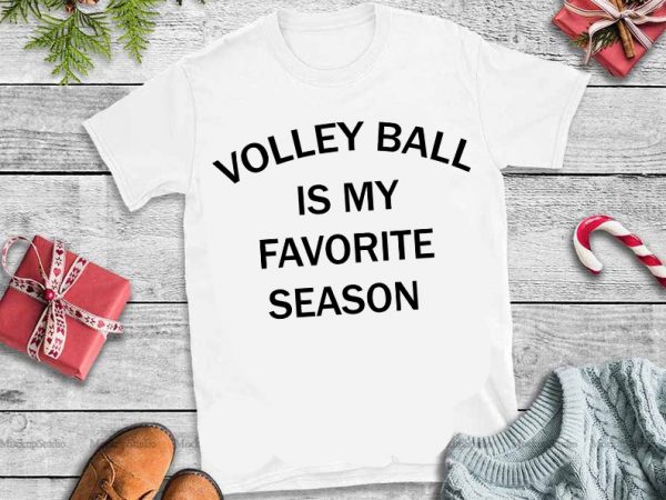 Volley ball is my favorite season svg,volley ball is my favorite season design tshirt