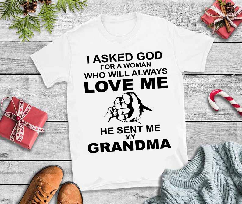 Download I Asked God For Woman Who Will Always Love Me He Sent Me My Grandma Svg I Asked God For Woman Who Will Always Love Me He Sent Me My Grandma Commercial Use