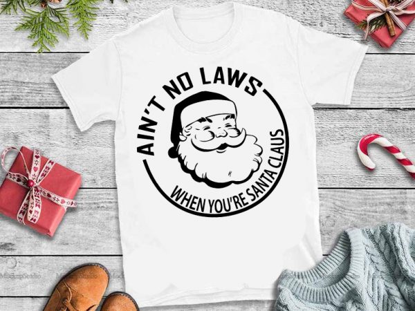 Download Ain T No Laws When You Re Santa Claus White Claw Svg Santa Claws Svg Santa Claws Design Tshirt Buy T Shirt Designs PSD Mockup Templates