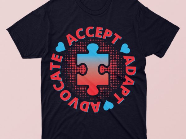 Accept, adapt, advocate, autism awareness tshirt design