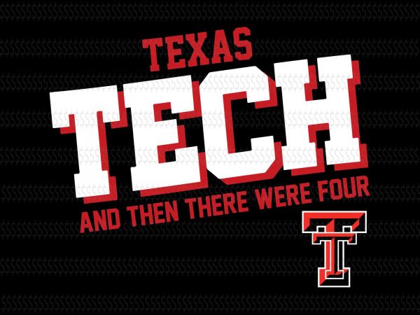 Taxas Tech And Then There Were Four Svg Texas Tech University Svg Texas Tech University Texas Tech Svg Texas Tech Design Wreck Em Tech Texas Tech 2019 Ncaa Final Four Svg Buy T Shirt Designs