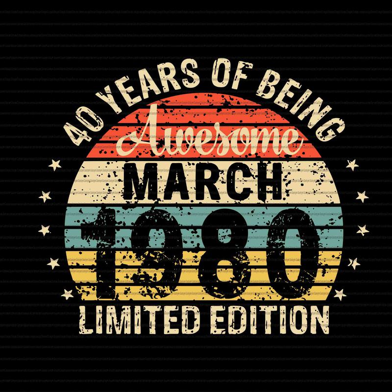 Download 40 years of being March 1980 limited edition svg,40 years of being March 1980 limited edition design