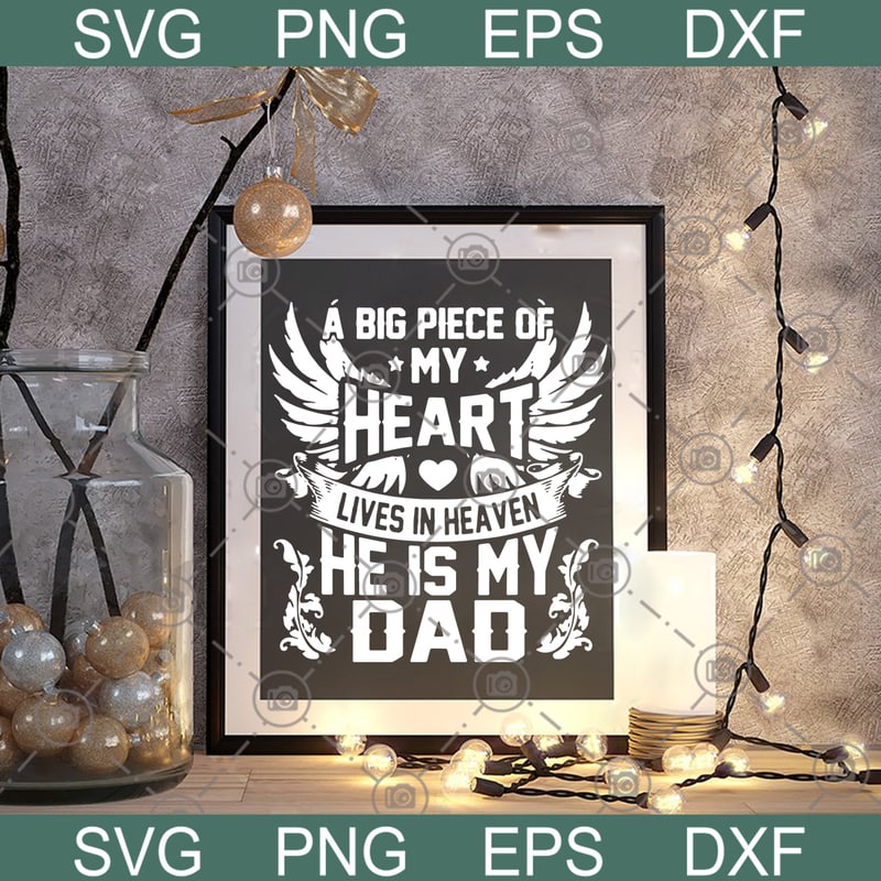 Download A Big Piece Of My Heart Lives In Heaven He Is My Dad Quote Memory Family Loss Svg Dxf Eps Png Vector T Shirt Design Template Buy T Shirt Designs