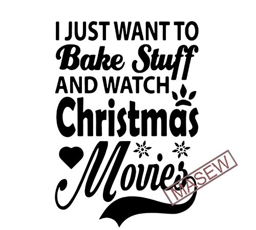 Download I Just Want To Bake Stuff And Watch Christmas Movies Svg Dxf Png Eps Cutting File For Cricut Silhouette Merry Christmas Holiday Believe Graphic T Shirt Design Buy T Shirt Designs PSD Mockup Templates