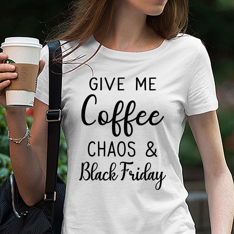 Give Me Coffee Chaos & Black Friday Tee | Black Friday | Black Friday Shopping | Black Friday Squad | Black Friday Crew t shirt designs for merch teespring and printful