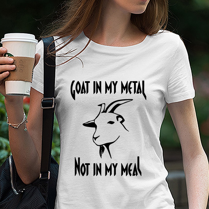 Goat in Metal Not In My Meal, goat, Farm, Animals, EPS DXF SVG PNG Digital Download t shirt designs for merch teespring and printful