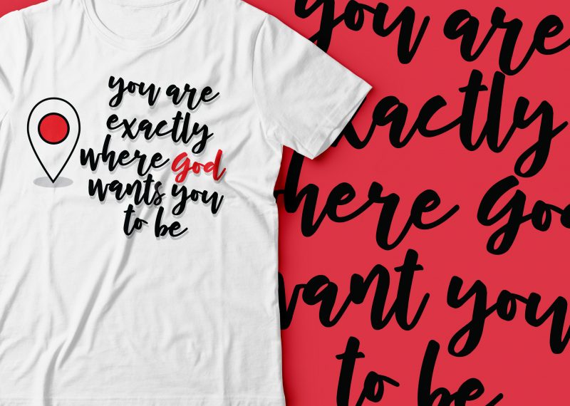 you are exactly where GOD wants you to be | religious tshirt design | commercial use t shirt designs