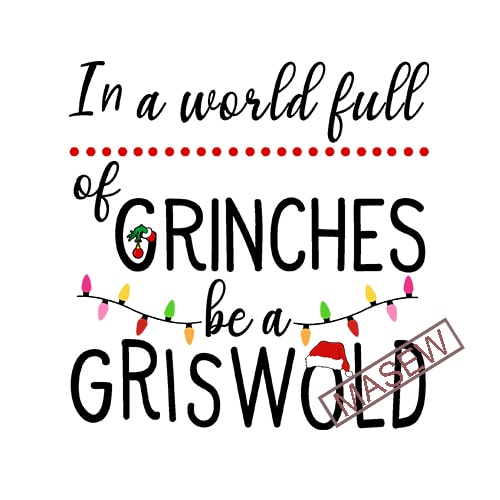 Download In A World Full Of Grinches Be A Griswold, Christmas ...