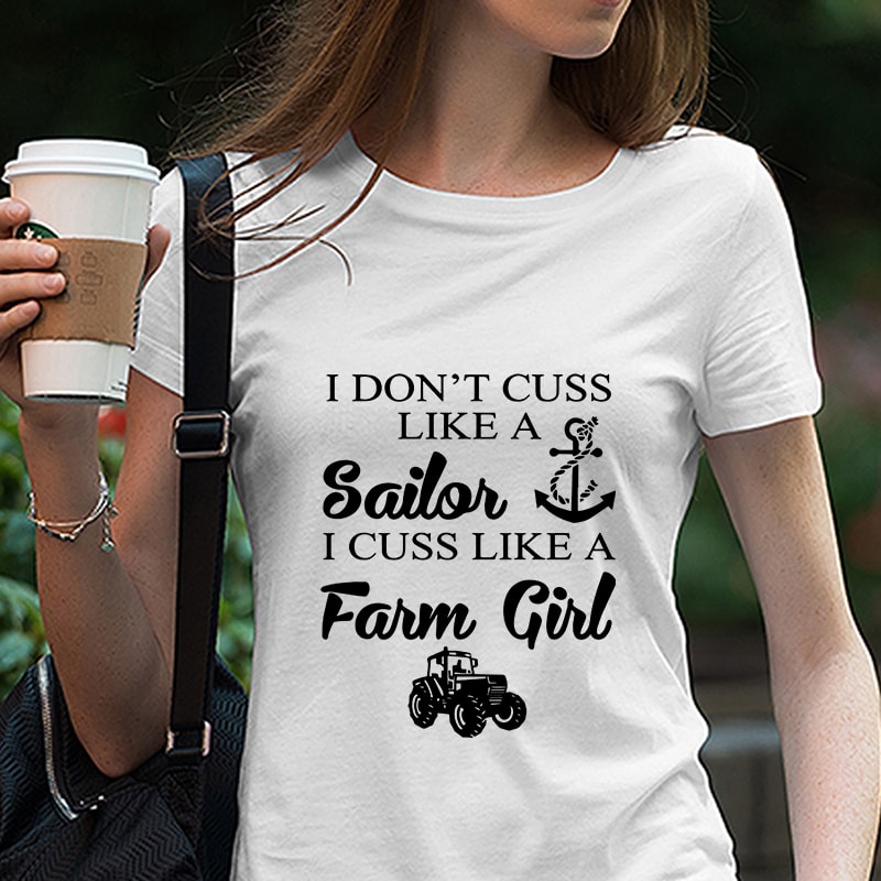 i don’t cuss like a sailor, i cuss like a Farm Girl, shirt design, vinyl design, png, svg, cutting file, printable, cricut, cameo Digital Download t-shirt designs for merch by amazon