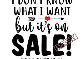 Download Black Friday Svg I Don T Know What I Want But It S On Sale Svg Funny Svg Svg Designs Svg Cut Files Cricut Cut Files Svg Dxf Png Buy T Shirt Designs