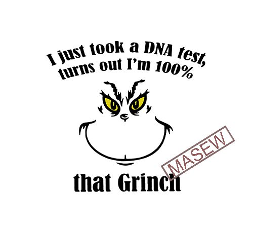 I Just Took A Dna Test Turns Out I M 100 That Grinch Eps Dxf Png Svg Digital Download Buy T Shirt Design Buy T Shirt Designs