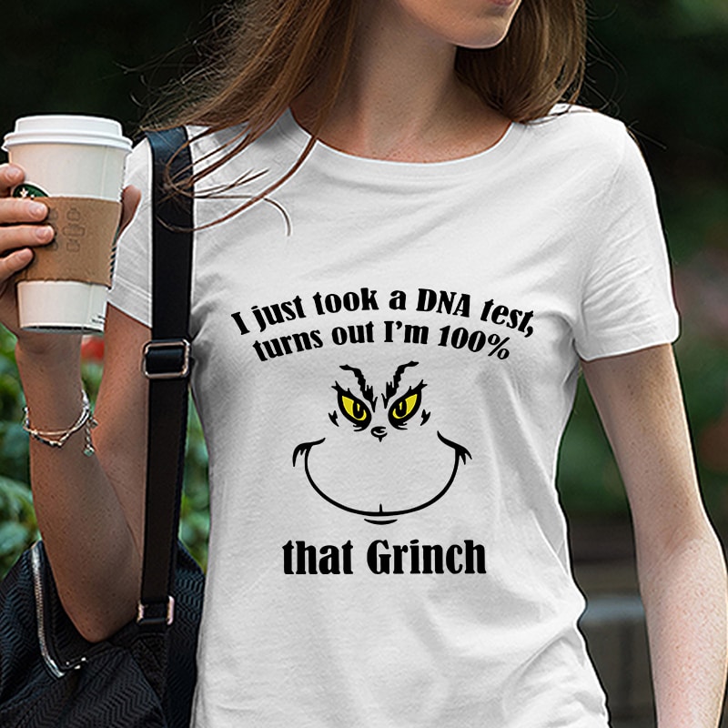 I Just Took A Dna Test Turns Out I M 100 That Grinch Eps Dxf Png Svg Digital Download Buy T Shirt Design Buy T Shirt Designs