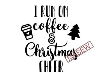 I Run On Coffee And Christmas Cheer Svg Eps Png Dxf Instant Download Cut Files Cutting Machine Holiday Svg Vector T Shirt Design For Commercial Use Buy T Shirt Designs
