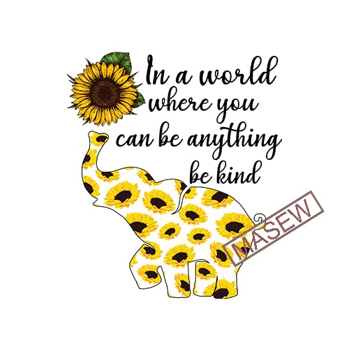 Download In A World Where You Can Be Anything Be Kind, Sunflower ...
