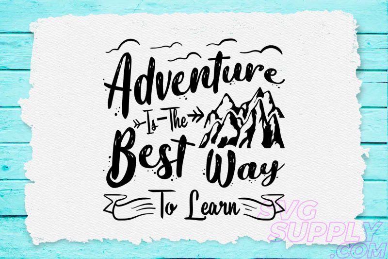 Download Adventure Is The Best Way To Learn Svg Design For Adventure Craft Buy T Shirt Designs