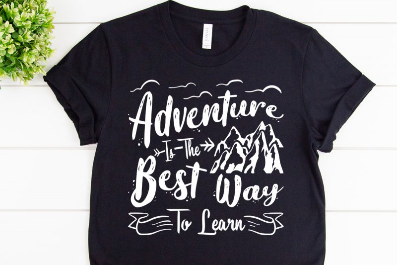Download Adventure Is The Best Way To Learn Svg Design For Adventure Craft Buy T Shirt Designs