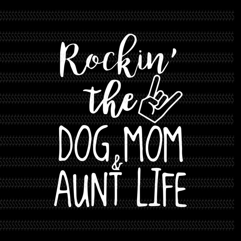 Rockin the dog mom and aunt life svg,Rockin the dog mom and aunt life