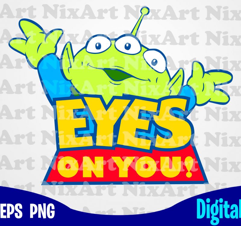 Download Eyes On You Toy Story Alien Toy Story Svg Funny Toy Story Design Svg Eps Png Files For Cutting Machines And Print T Shirt Designs For Sale T Shirt Design Png Buy T Shirt Designs