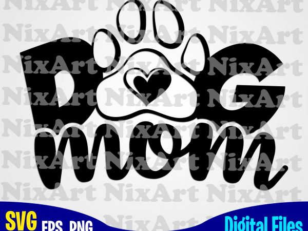 Download Dog Mom Dog Dog Mommy Dog Lover Pet Funny Animal Design Svg Eps Png Files For Cutting Machines And Print T Shirt Designs For Sale T Shirt Design Png Buy T Shirt Designs