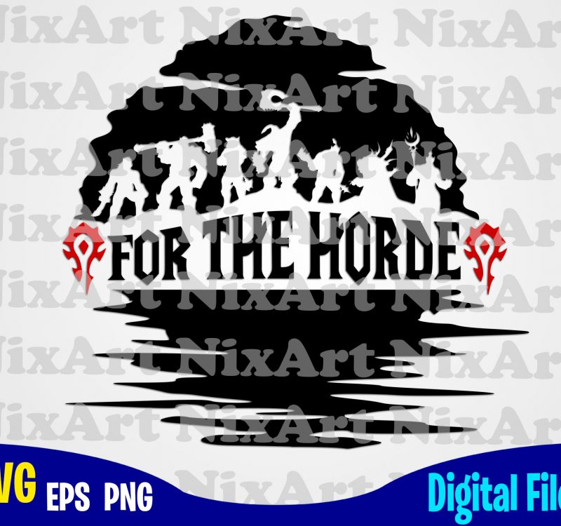 For The Horde World Of Warcrat Horde Game Wow Funny Design Svg Eps Png Files For Cutting Machines And Print T Shirt Designs For Sale T Shirt Design Png Buy T Shirt Designs