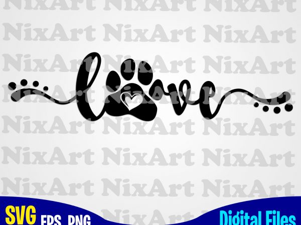 Love Dog Paw Dog Dog Lover Pet Funny Animal Design Svg Eps Png Files For Cutting Machines And Print T Shirt Designs For Sale T Shirt Design Png Buy T Shirt Designs