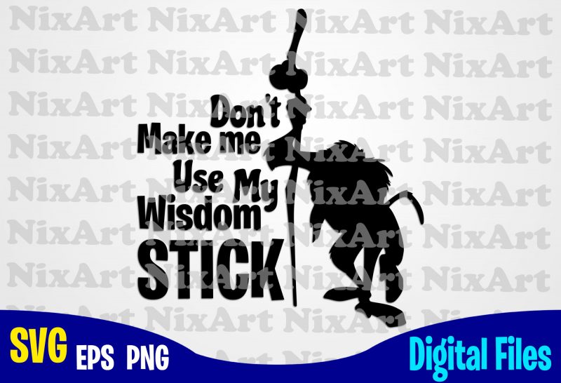 Don T Make Me Use My Wisdom Stick Lion King Rafiki Funny Lion King Design Svg Eps Png Files For Cutting Machines And Print T Shirt Designs For Sale T Shirt Design Png