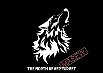 The North Never Forget, Game of Thrones, Wolf, Animals EPS SVG PNG DXF digital download tshirt design vector