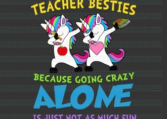 Teacher besties because going crazy alone is just not as much fun svg,Teacher besties because going crazy alone is just not as much fun unicorn