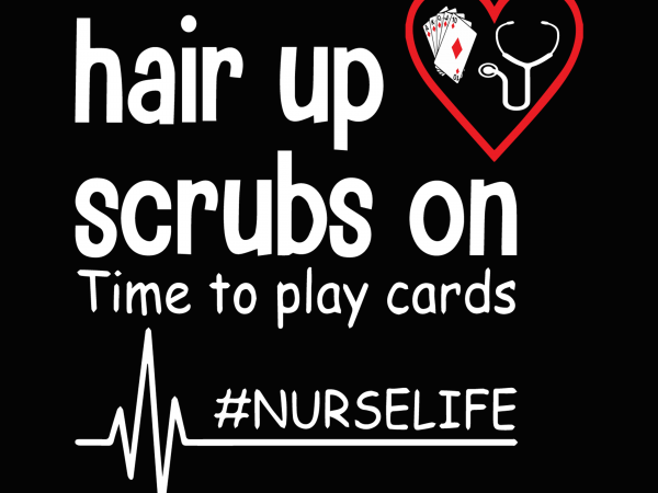 Hair up scrubs on time to play cards svg,nurse selife svg,nurse svg,nurse png,nurse design