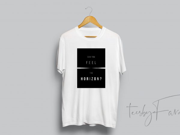 Can you feel the horizon? t-shirt design buy t shirt design