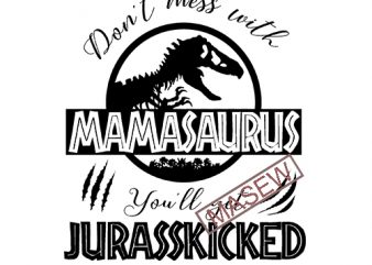 Don’t mess with mamasaurus you’ll get Jurasskicked svg png dxf Cricut cut file instant download. Mamasaurus, Jurassic world tshirt design for sale