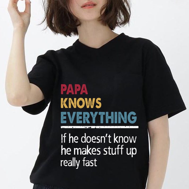 Papa Knows Everything If He doesn’t know, he makes stuff up really fast SVG PNG EPS DXf digital download t-shirt designs for merch by amazon