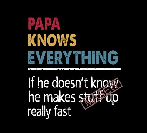 Download Papa Knows Everything If He doesn't know, he makes stuff ...