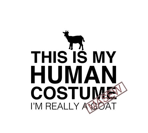 Download This Is My Human Costume I M Really A Goat Farm Svg Goat Svg Animals Eps Svg Png Dxf Digital Download Vector T Shirt Design For Commercial Use Buy T Shirt Designs