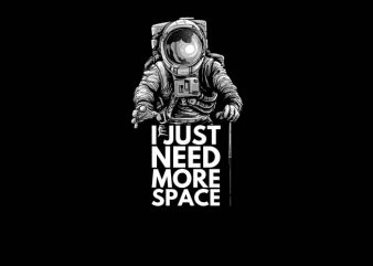 Need More Space t shirt design for download