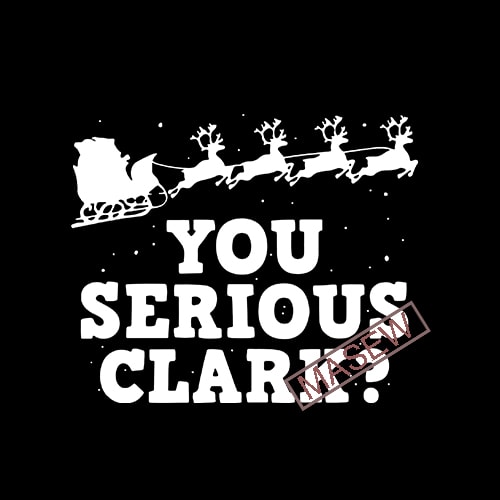 Download You Serious Clark, Santa Claus, Christmas, EPS SVG PNG DXF ...