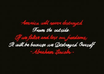 Abraham Lincoln Quotes Png File Ready to use Print on demand. Ready to use Amazon, teespring, tepublic, printfull, printify and many more . Handwriting America