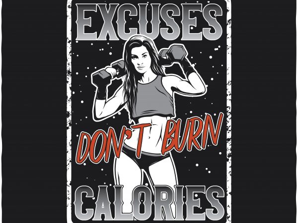 Excuses don’t burn calories vector t-shirt design