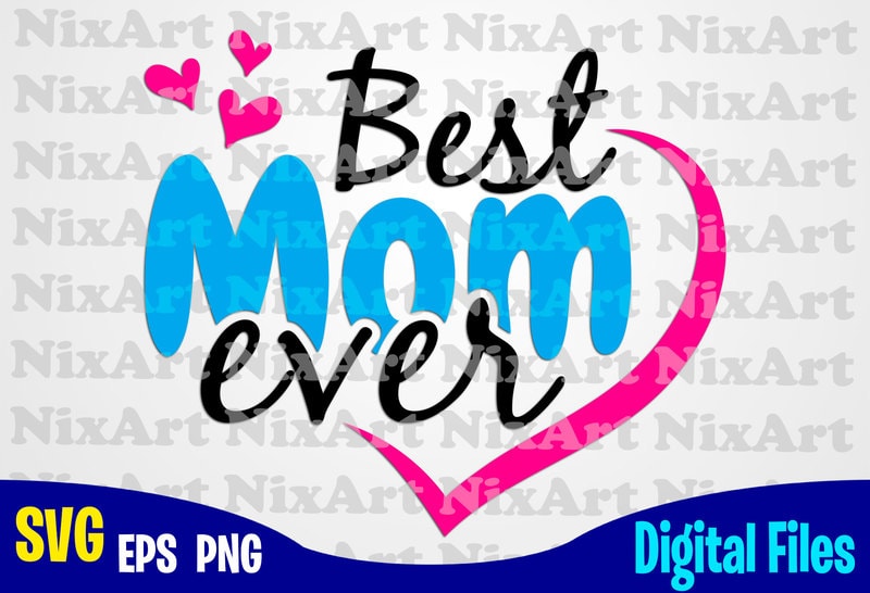 Download Best Mom ever, Mom, Mommy, Mother, Funny Mother design svg ...