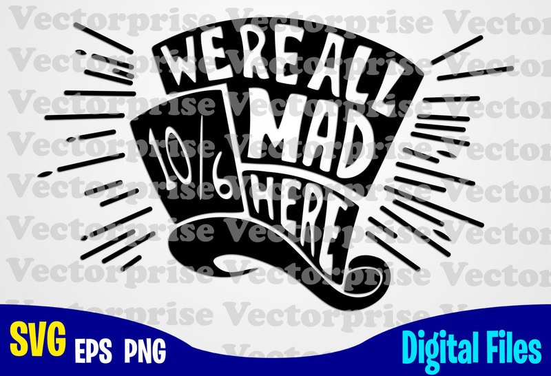 Download We're all Mad Here, Alice in Wonderland, Alice svg, Disney ...