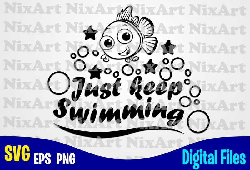 Download Just keep swimming, Nemo, Finding Nemo, Fish, Funny Nemo design svg eps, png files for cutting ...