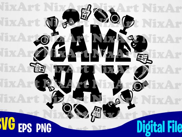 Game day, football fan, football, ball, sports , football svg, ball svg, sports svg, funny football design svg eps, png files for cutting machines and