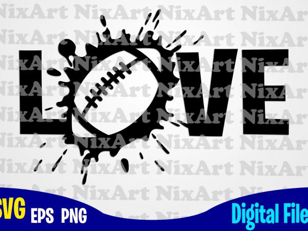 Love, football lover, football fan, football, ball, sports , football svg, ball svg, sports svg, funny football design svg eps, png files for cutting machines