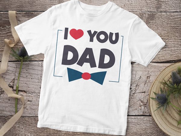 I Love You Dad Baby Boy Baby Girl T Shirt Design Buy T Shirt Designs