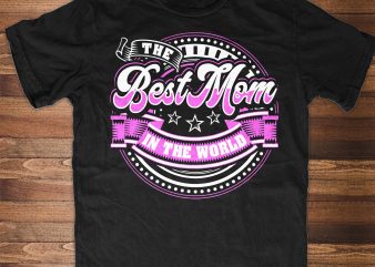 THE BEST MOM IN THE WORLD graphic t-shirt design