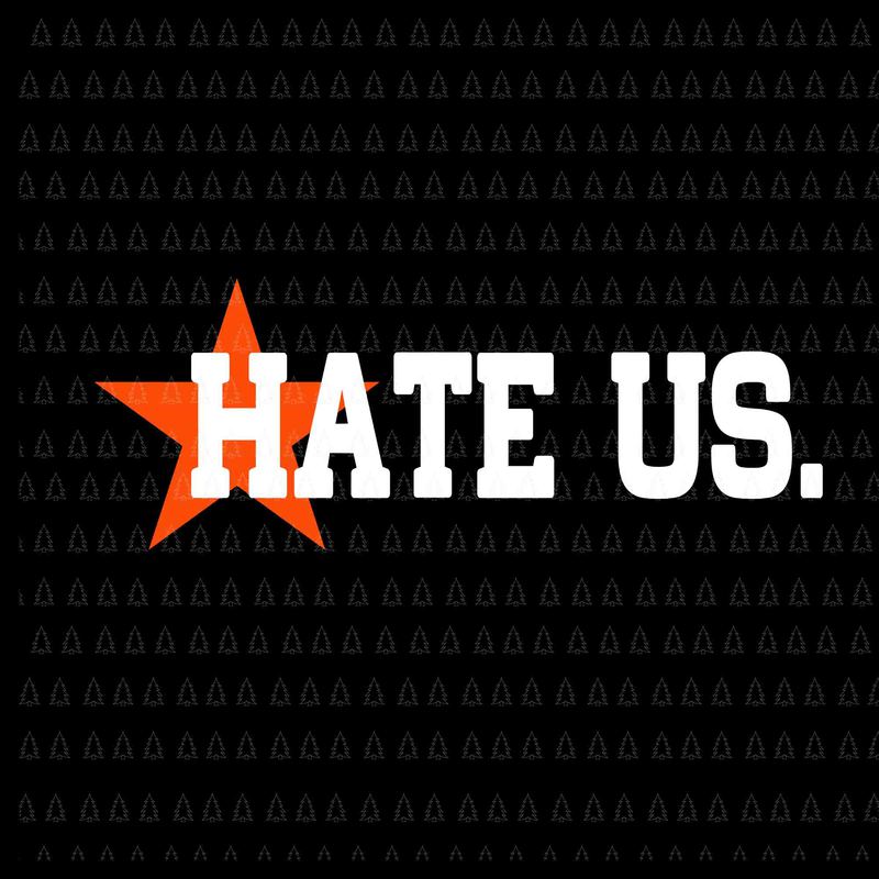 Hate us svg, hate us png,HATE US Proud Houston Baseball Fan SVG