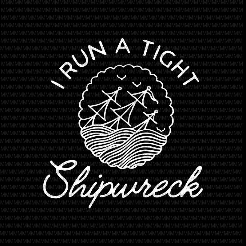 I Run a Tight Shipwreck svg, png, dxf, eps, ai file graphic t-shirt design - Buy t-shirt designs