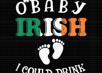 O Baby irish i could drink svg,O Baby irish i could drink,O Baby irish i could drink png,Womens Irish I Could Drink Shirt Pregnancy Announcement